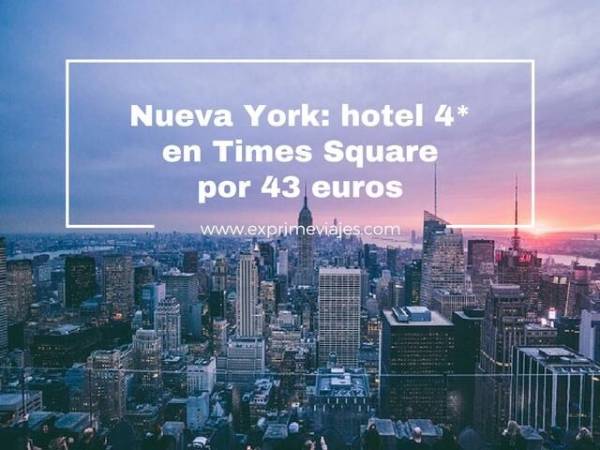 🇺🇸 NUEVA YORK: HOTEL 4* EN TIMES SQUARE POR 43 EUROS