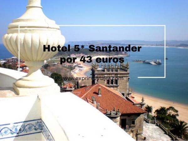 🏨 HOTEL 5 ESTRELLAS EN SANTANDER POR 43 EUROS