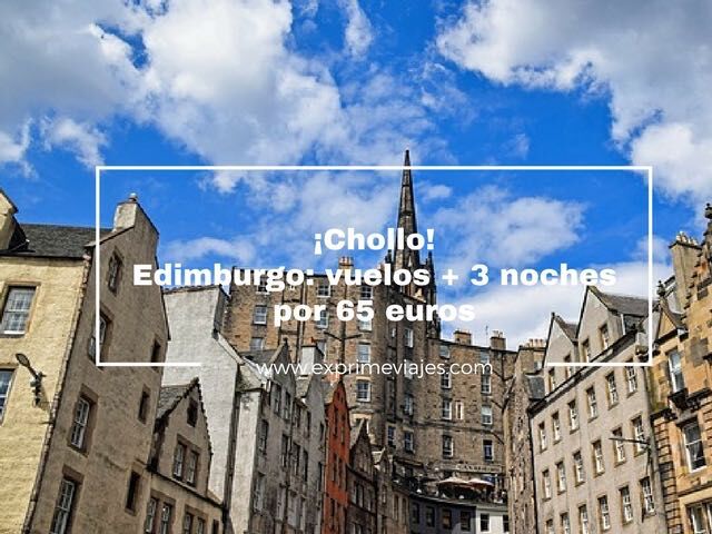 🇬🇧 EDIMBURGO: VUELOS + 3 NOCHES POR 65 EUROS