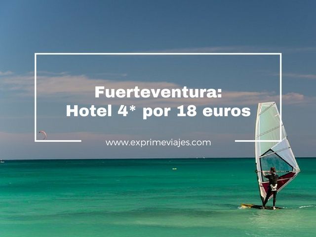 🇪🇸 FUERTEVENTURA: HOTEL 4* POR 18 EUROS
