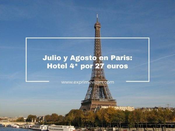 🇫🇷 PARIS JULIO Y AGOSTO: HOTEL 4* POR 27 EUROS