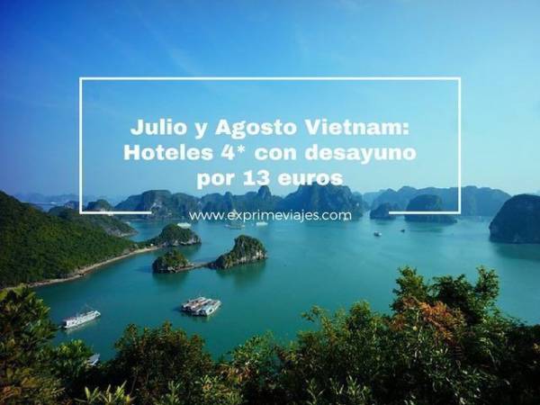 🇻🇳 VIETNAM JULIO Y AGOSTO: HOTELES 4* CON DESAYUNO POR 13 EUROS