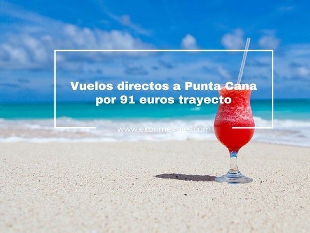 🇩🇴 RÁPIDO! VUELOS DIRECTOS A PUNTA CANA POR 91 EUROS TRAYECTO
