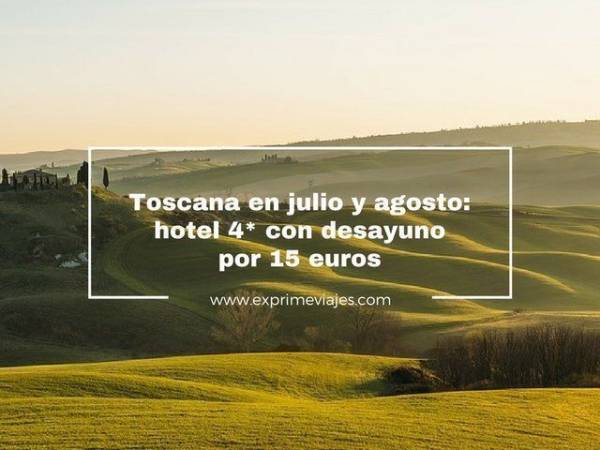🇮🇹 TOSCANA JULIO Y AGOSTO: HOTEL 4* CON DESAYUNO POR 15 EUROS