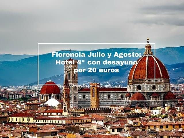 🇮🇹 FLORENCIA JULIO Y AGOSTO: HOTEL 4* CON DESAYUNO POR 20 EUROS