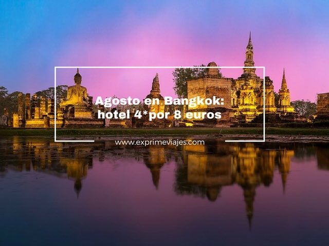 🇹🇭 AGOSTO EN BANGKOK: HOTEL 4* POR 8 EUROS