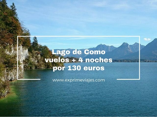✈️ LAGO DE COMO: VUELOS + 4 NOCHES POR 130 EUROS