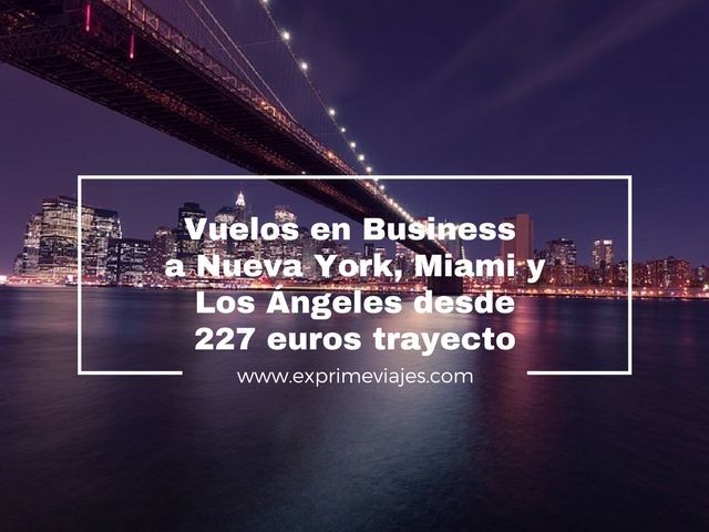 🇺🇸 CORRE! VUELOS EN BUSINESS A NUEVA YORK, MIAMI Y LOS ÁNGELES DESDE 227 EUROS TRAYECTO