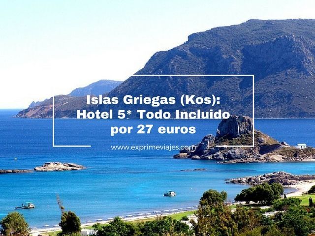 🏖️ ISLAS GRIEGAS (KOS): HOTEL 5* TODO INCLUIDO POR 27 EUROS