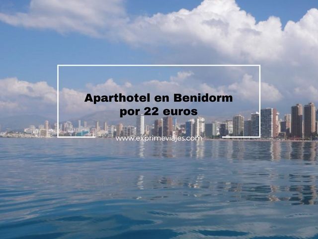 ✈️ BENIDORM: APARTHOTEL POR 22 EUROS