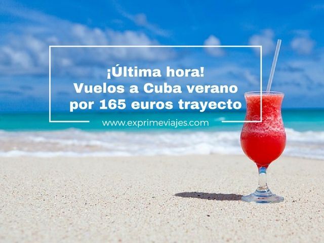 🇨🇺 ÚLTIMA HORA! VUELOS A CUBA EN VERANO POR 165 EUROS TRAYECTO
