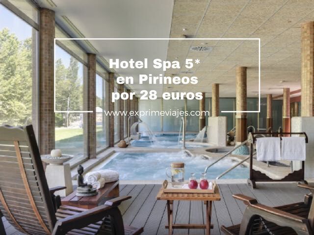 🇪🇸 HOTEL 5* SPA EN PIRINEOS POR 28 EUROS
