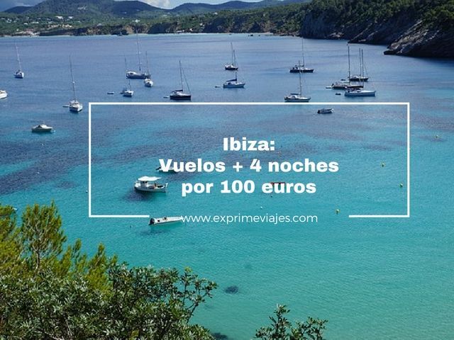 🇪🇸 IBIZA: VUELOS + 4 NOCHES POR 100 EUROS