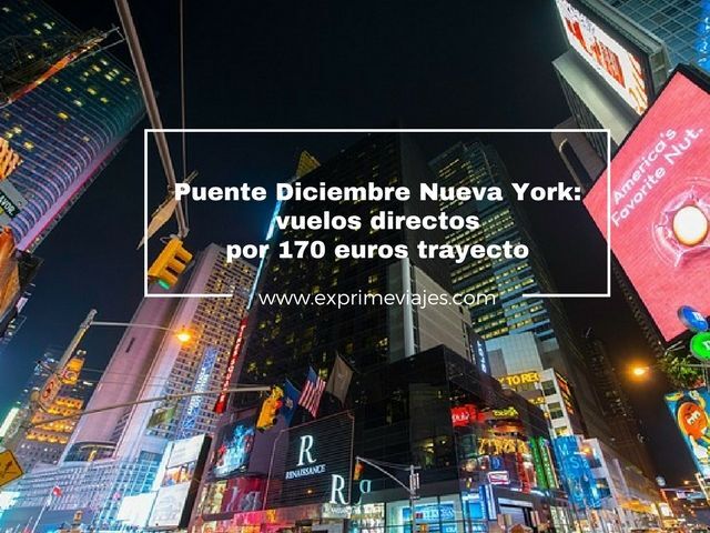 🇺🇸 NUEVA YORK PUENTE DICIEMBRE: VUELOS DIRECTOS POR 170 EUROS TRAYECTO