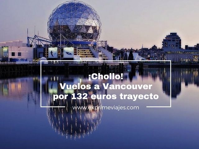 🇨🇦 VUELOS A VANCOUVER POR 132 EUROS TRAYECTO