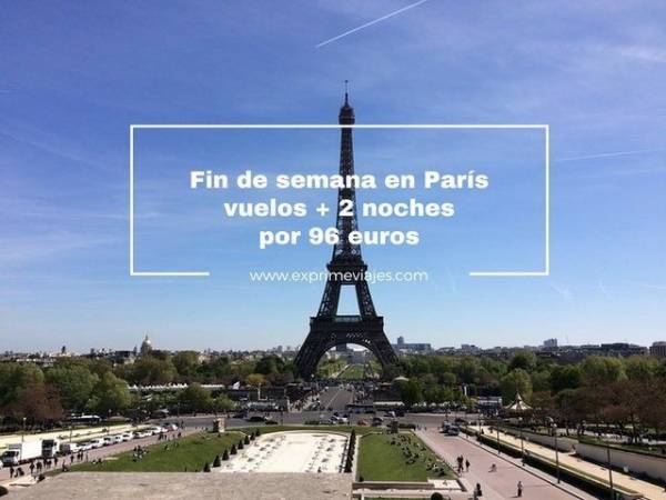 🇫🇷 FIN DE SEMANA EN PARIS: VUELOS + 2 NOCHES POR 96 EUROS