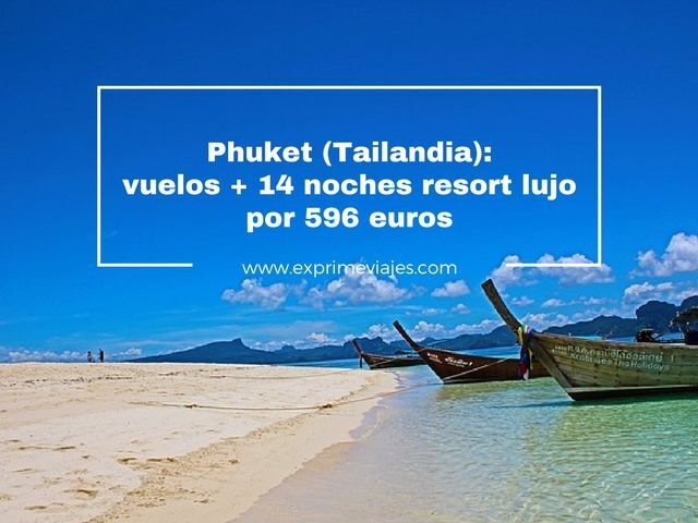🇹🇭 PHUKET (TAILANDIA): VUELOS + 14 NOCHES RESORT LUJO POR 596 EUROS