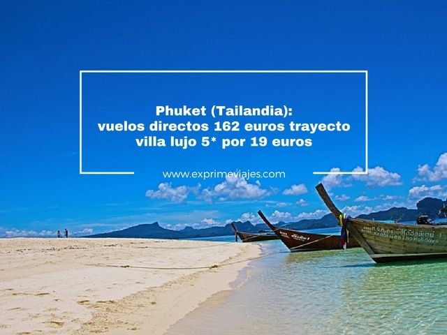 🇹🇭 PHUKET (TAILANDIA): VUELOS DIRECTOS 162 EUROS TRAYECTO Y VILLA 5* LUJO POR 19 EUROS