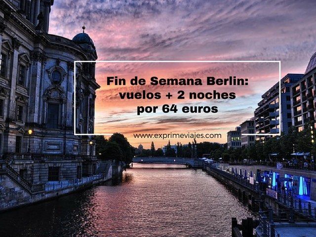 🇩🇪 BERLIN FIN DE SEMANA: VUELOS + 2 NOCHES POR 64 EUROS