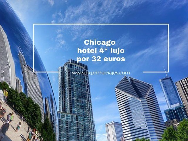 🇺🇸 CHICAGO: HOTEL 4* LUJO POR 32 EUROS