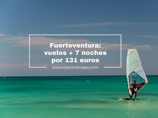 🇪🇸 FUERTEVENTURA: VUELOS + 7 NOCHES POR 131 EUROS