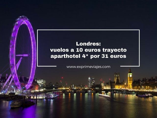 🇬🇧 LONDRES: VUELOS POR 10 EUROS TRAYECTO Y APARTHOTEL 4* POR 31 EUROS