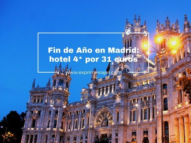 🇪🇸 FIN DE AÑO EN MADRID: HOTEL 4* POR 31 EUROS