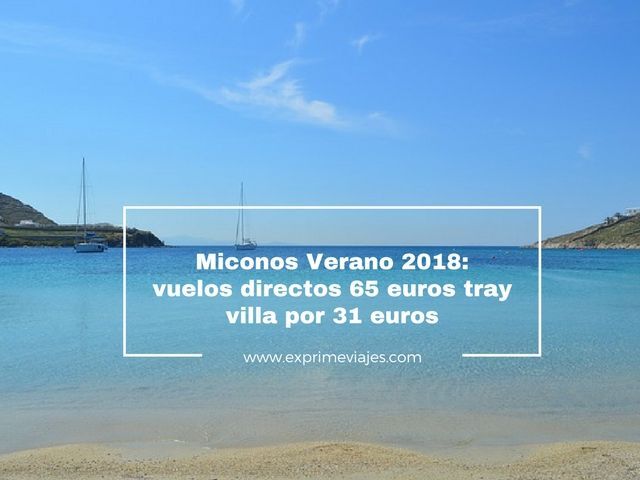 ✈️ MICONOS VERANO 2018: VUELOS 65 EUROS TRAYECTO Y VILLA POR 31 EUROS
