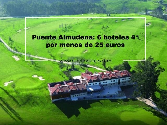 🏨 PUENTE ALMUDENA: 6 HOTELES 4* POR MENOS DE 25 EUROS