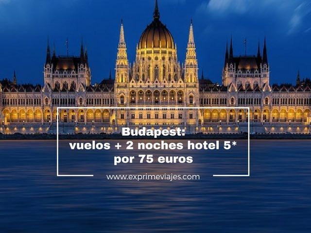 🇭🇺 BUDAPEST: VUELOS + 2 NOCHES HOTEL 5* POR 75 EUROS