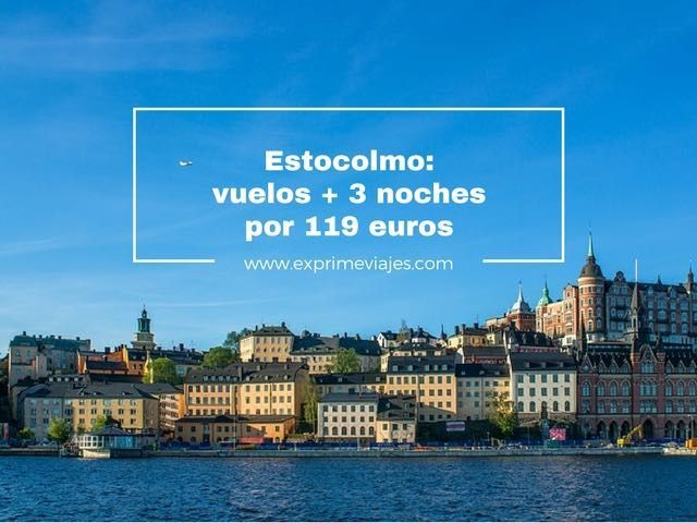 🇸🇪 ESTOCOLMO: VUELOS + 3 NOCHES POR 119 EUROS