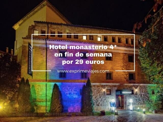 🧳 FIN DE SEMANA EN HOTEL MONASTERIO 4* LUJO POR 29 EUROS