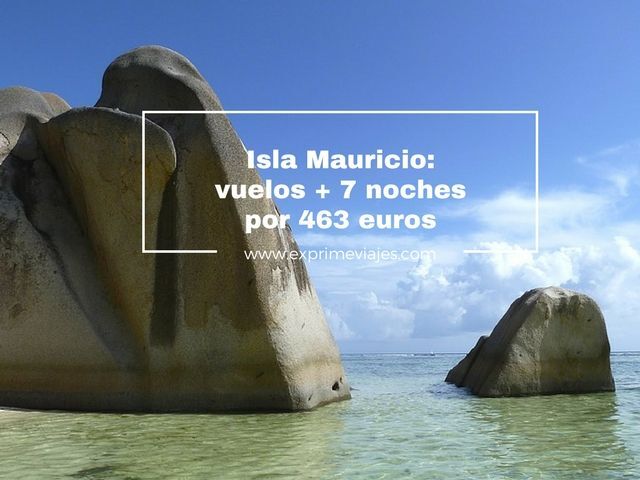 🇲🇺 ISLA MAURICIO: VUELOS + 7 NOCHES POR 463 EUROS