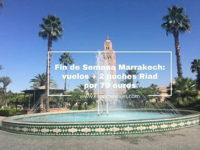🇲🇦 FIN DE SEMANA MARRAKECH: VUELOS + 2 NOCHES RIAD POR 79 EUROS