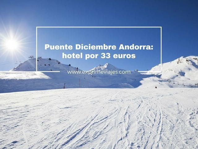 🏨 PUENTE DICIEMBRE ANDORRA: HOTEL POR 32 EUROS