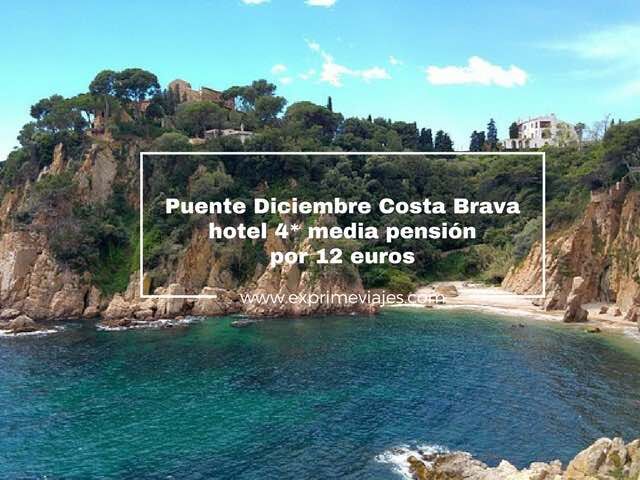 🇪🇸 PUENTE DICIEMBRE COSTA BRAVA: HOTEL 4* MEDIA PENSIÓN POR 12 EUROS