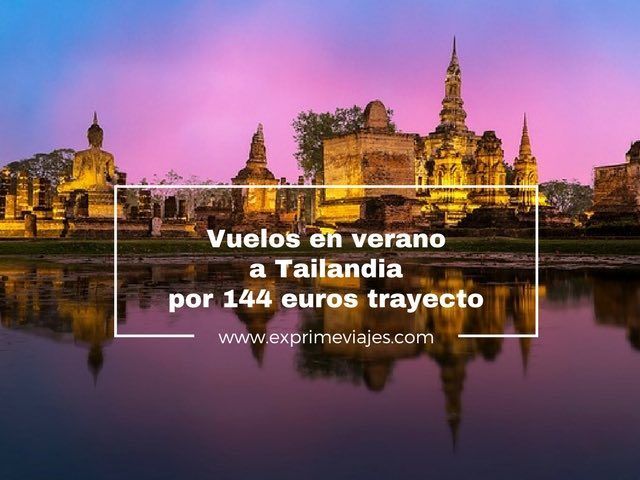 🇹🇭 VUELOS EN VERANO A TAILANDIA POR 144 EUROS TRAYECTO