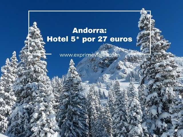 🏨 RÁPIDO! HOTEL 5* ANDORRA POR 27 EUROS