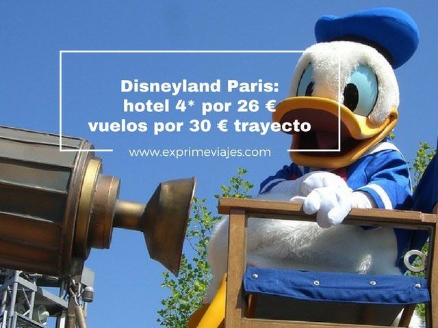 🇫🇷 DISNEYLAND PARIS: HOTEL 4* 26 EUROS, VUELOS 30 EUROS TRAYECTO
