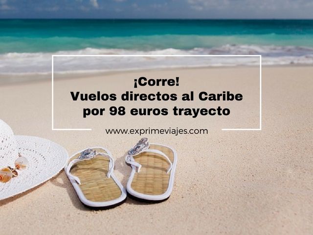 🏖️ CORRE! VUELOS DIRECTOS AL CARIBE POR 98 EUROS TRAYECTO