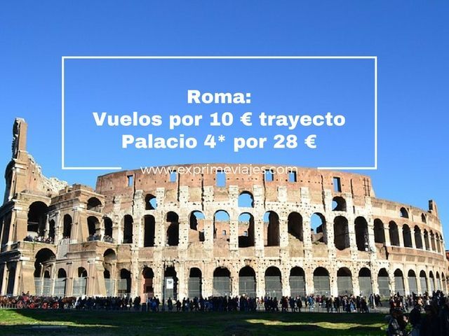 🇮🇹 ROMA: VUELOS 10 EUROS TRAYECTO; PALACIO 4* 28 EUROS