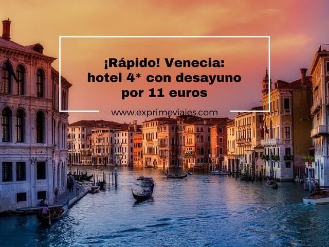🇮🇹 RÁPIDO! VENECIA: HOTEL 4* CON DESAYUNO POR 11 EUROS