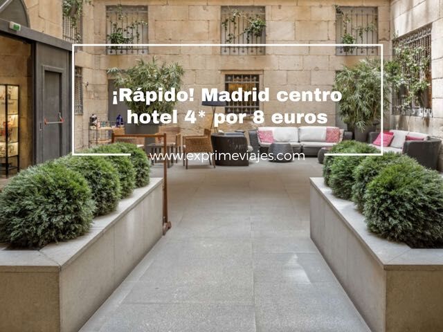 🇪🇸 RÁPIDO! HOTEL 4* MADRID CENTRO POR 8 EUROS