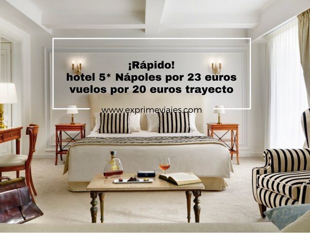 🇮🇹 RÁPIDO! HOTEL 5* NÁPOLES POR 23 EUROS (VUELOS POR 20 EUROS TRAYECTO)