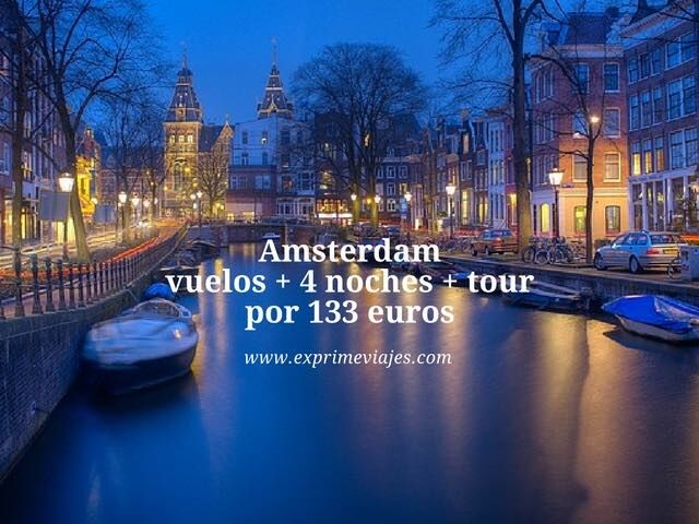 🇳🇱 AMSTERDAM: VUELOS + 4 NOCHES + TOUR POR 133 EUROS