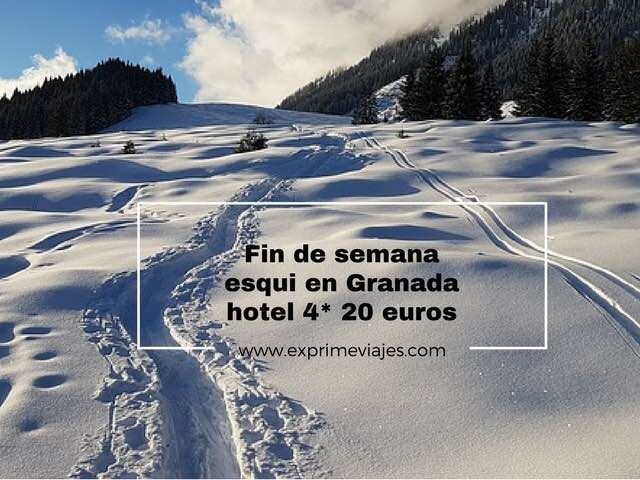🇪🇸 FIN DE SEMANA ESQUI EN GRANADA: HOTEL 4* POR 20 EUROS
