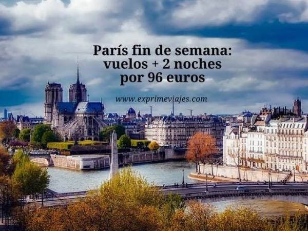 🇫🇷 PARÍS FIN DE SEMANA: VUELOS + 2 NOCHES POR 96 EUROS