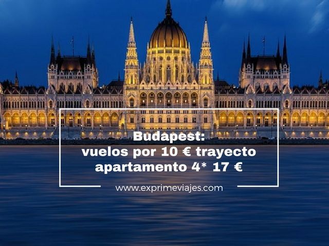 🇭🇺 BUDAPEST: VUELOS POR 10 EUROS TRAYECTO, APARTAMENTO 4* POR 17 EUROS