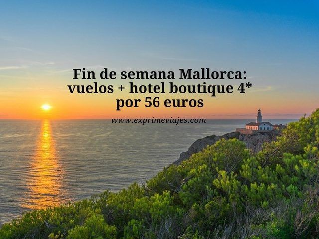 🇪🇸 FIN DE SEMANA MALLORCA: VUELOS + HOTEL BOUTIQUE 4* POR 56 EUROS