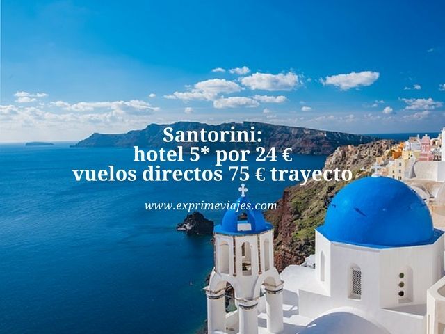 🇬🇷 SANTORINI: HOTEL 5* POR 24 EUROS, VUELOS DIRECTOS 75 EUROS TRAYECTO